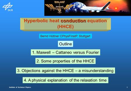 Institute of Technical Physics 1 conduction Hyperbolic heat conduction equation (HHCE) Outline 1. Maxwell – Cattaneo versus Fourier 2. Some properties.