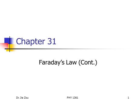 Dr. Jie ZouPHY 13611 Chapter 31 Faraday’s Law (Cont.)