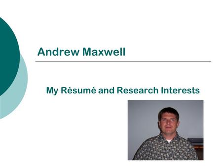 Andrew Maxwell My Résumé and Research Interests. My Research Interests: Linguistics and Education  Applied Linguistics Language TESOL  Sociolinguistics.