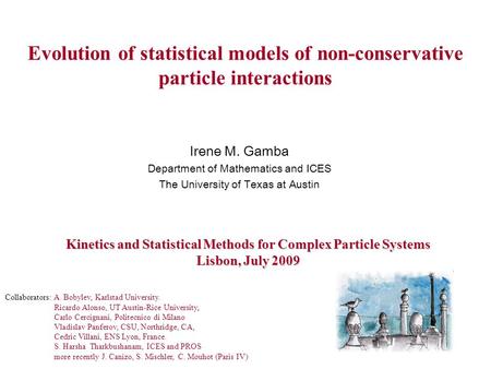 Evolution of statistical models of non-conservative particle interactions Irene M. Gamba Department of Mathematics and ICES The University of Texas at.