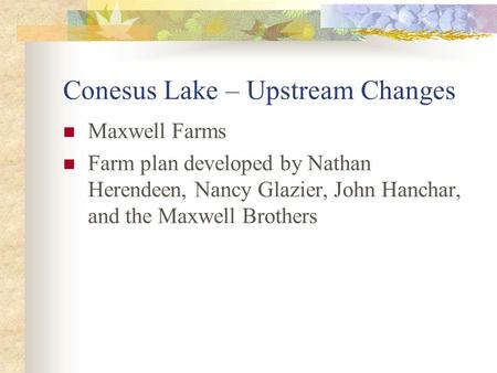 Conesus Lake – Upstream Changes Maxwell Farms Farm plan developed by Nathan Herendeen, Nancy Glazier, John Hanchar, and the Maxwell Brothers.