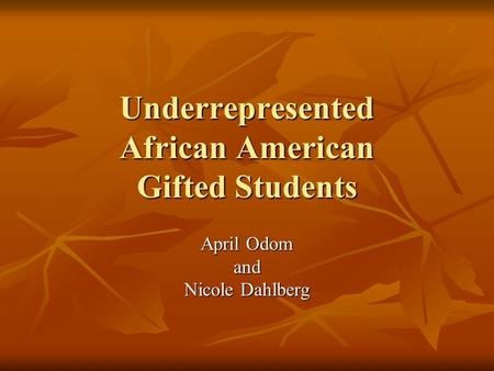 Underrepresented African American Gifted Students April Odom and Nicole Dahlberg.