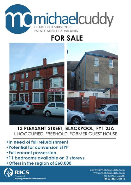 13 PLEASANT STREET, BLACKPOOL, FY1 2JA UNOCCUPIED, FREEHOLD, FORMER GUEST HOUSE In need of full refurbishment Potential for conversion STPP Full vacant.