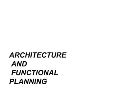 ARCHITECTURE AND FUNCTIONAL PLANNING