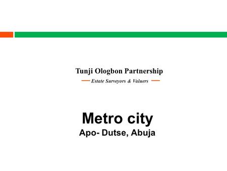 Tunji Ologbon Partnership Metro city Apo- Dutse, Abuja Estate Surveyors & Valuers.