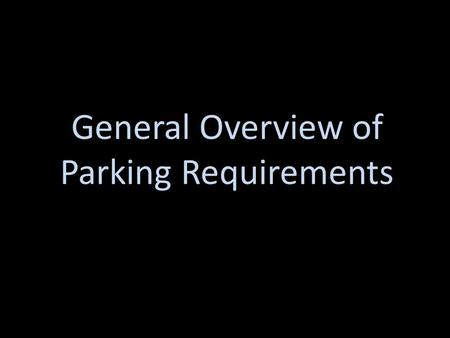 General Overview of Parking Requirements. Standard 8 ½ x 17 feet Parallel 22 x 6 ½ feet 8.5 feet 17 feet 6.5 ft 22 feet.