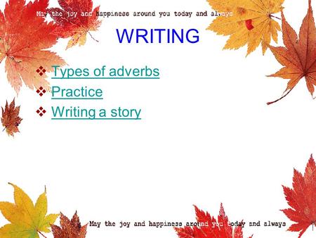 WRITING Types of adverbs Practice Writing a story.