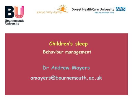 Children’s sleep Behaviour management Dr Andrew Mayers