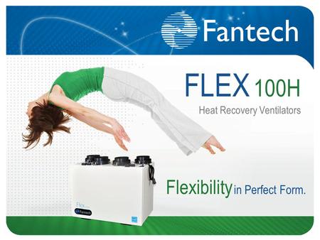 FLEX 100H Heat Recovery Ventilators Flexibility in Perfect Form.