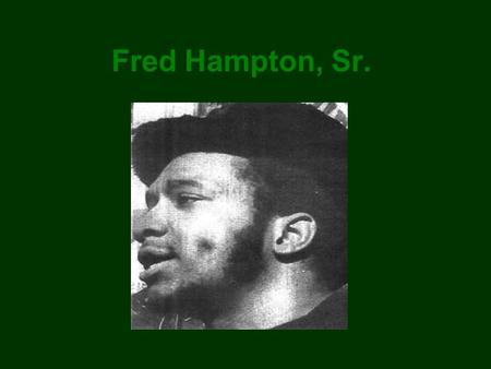 Fred Hampton, Sr.. Rise to Power Fred Hampton, Sr. joined the black panther party at the age of 19 He was a remarkable public speaker and his early works.