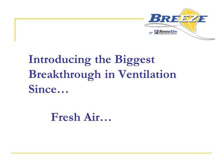 Introducing the Biggest Breakthrough in Ventilation Since… Fresh Air…