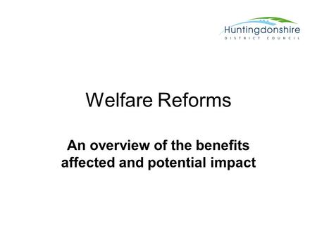 Welfare Reforms An overview of the benefits affected and potential impact.
