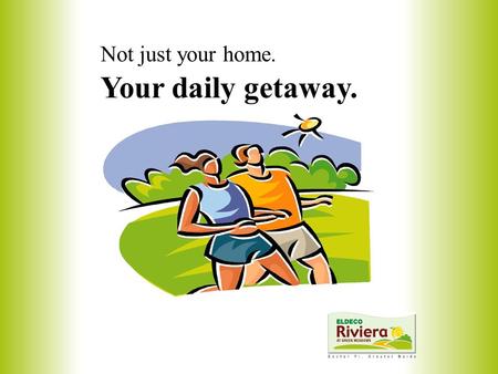 Not just your home. Your daily getaway.. The Eldeco Riviera… …Where Life is an Amazingly Rejuvenating Experience… …Every day.
