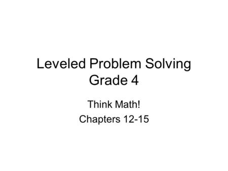 Leveled Problem Solving Grade 4 Think Math! Chapters 12-15.