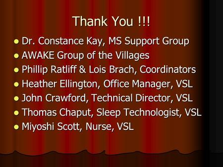 Thank You !!! Dr. Constance Kay, MS Support Group Dr. Constance Kay, MS Support Group AWAKE Group of the Villages AWAKE Group of the Villages Phillip Ratliff.