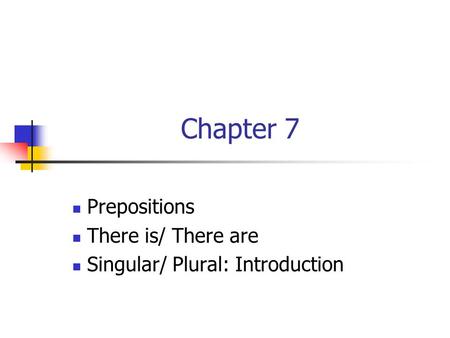 Prepositions There is/ There are Singular/ Plural: Introduction