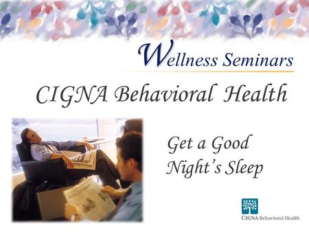 Ellness Seminars W CIGNA Behavioral Health Get a Good Night’s Sleep.