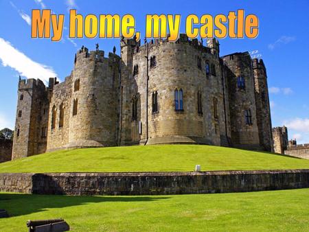 My home, my castle.