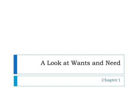 A Look at Wants and Need Chapter 1