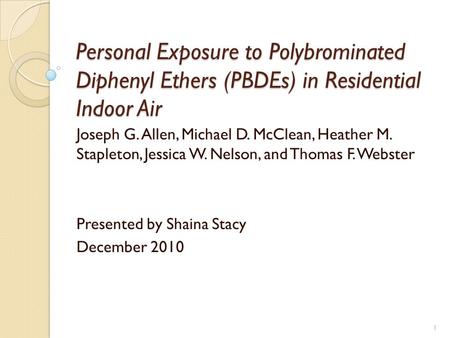 Personal Exposure to Polybrominated Diphenyl Ethers (PBDEs) in Residential Indoor Air Joseph G. Allen, Michael D. McClean, Heather M. Stapleton, Jessica.