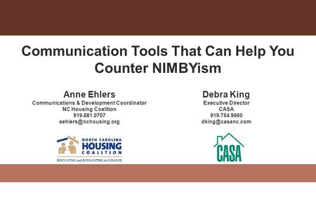 Communication Tools That Can Help You Counter NIMBYism Anne Ehlers Communications & Development Coordinator NC Housing Coalition 919.881.0707