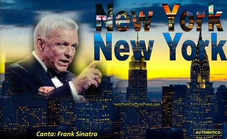 New York New York walnalo@yahoo.es Canta: Frank Sinatra AUTOMATICO.