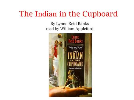 The Indian in the Cupboard By Lynne Reid Banks read by William Appleford.