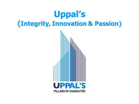 Uppal’s ( Integrity, Innovation & Passion). The Uppal’s Group  The Uppal Group, since 1979, has been in the business of providing quality living and.
