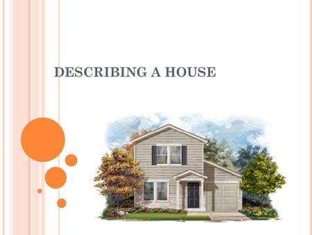 DESCRIBING A HOUSE. DESCRIBING A HOUSE GENERAL VIEW 1. My home 2. location 3. size 4. Furniturre and belongings 5. activities 6. Good points 7. Bad points.