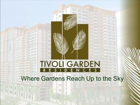 Where Gardens Reach Up to the Sky. Experience living in Tivoli Garden Residences, the only high-rise garden community that provides access to lush Asian.