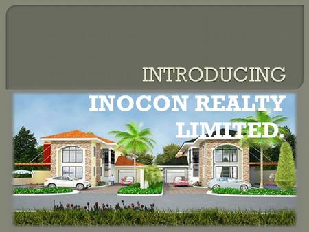 INOCON REALTY LIMITED.. ON-GOING PROJECTS FUTURE PROJECTS  Oak Avenue Development  Mahogany Court  Olive Gardens  Pine Court  Spintex Apartments.