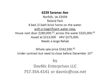 6239 Saranac Ave Norfolk, Va 23509 Roland Park 4 bed /2 bath brick home on the water. with a magnificent water view, House next door $280,000. 00, across.