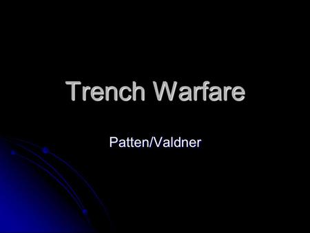 Trench Warfare Patten/Valdner. How were portrayals of life in the trenches back home and the reality of fighting different?