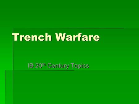Trench Warfare IB 20 th Century Topics. Trench Warfare  Both sides on the Western front dug themselves in, ending any possible chance of a quick war;