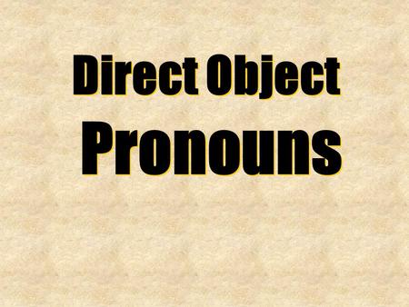 Direct Object Pronouns Direct Object Pronouns. Direct Object Pronouns Direct Object Pronouns menos teos lo/lalos/las.