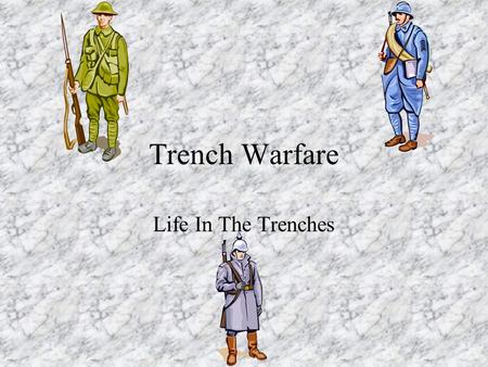 Trench Warfare Life In The Trenches. Trench Types Firing trenches Communication trenches –Run perpendicular to firing trenches –Move food, mail, supplies,