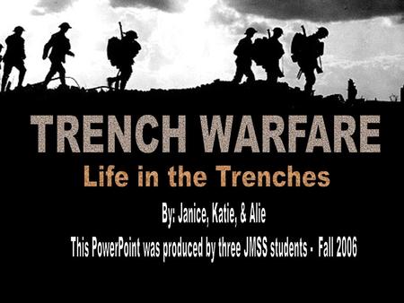Creating the trenches… -How they looked -Inside the trench -Tools used  Dangers in the trenches… -What the trenches were like… the worst part of trench.