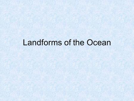 Landforms of the Ocean.