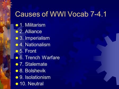 Causes of WWI Vocab Militarism 2. Alliance 3. Imperialism
