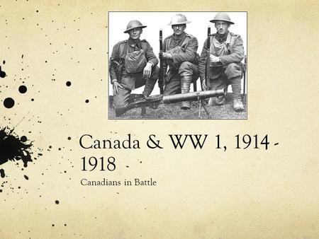 Canada & WW 1, 1914 - 1918 Canadians in Battle. The War on Land: Trench Warfare.