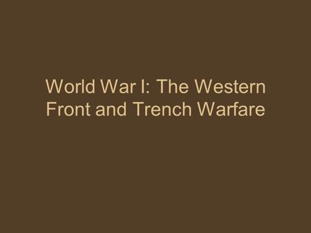 World War I: The Western Front and Trench Warfare.