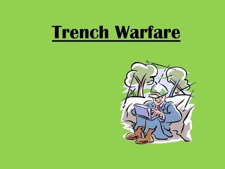 Trench Warfare. Fighting a new type of war Warfare in which soldiers dug into deep trenches across the battlefield. Both sides dug a dense network of.