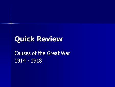 Quick Review Causes of the Great War 1914 - 1918.