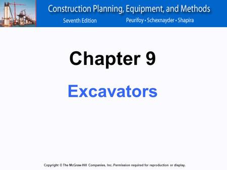 Copyright © The McGraw-Hill Companies, Inc. Permission required for reproduction or display. Chapter 9 Excavators.