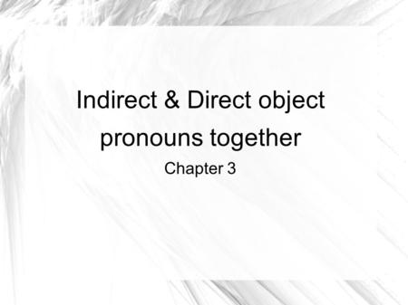 Indirect & Direct object pronouns together Chapter 3.
