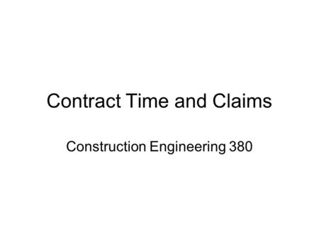 Contract Time and Claims Construction Engineering 380.