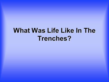 What Was Life Like In The Trenches?. What Portrayed Life In The Trenches? Posters commonly urged wartime thrift, and were vocal in seeking funds from.