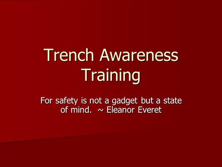 Trench Awareness Training For safety is not a gadget but a state of mind. ~ Eleanor Everet.