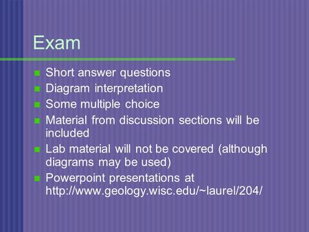 Exam Short answer questions Diagram interpretation Some multiple choice Material from discussion sections will be included Lab material will not be covered.