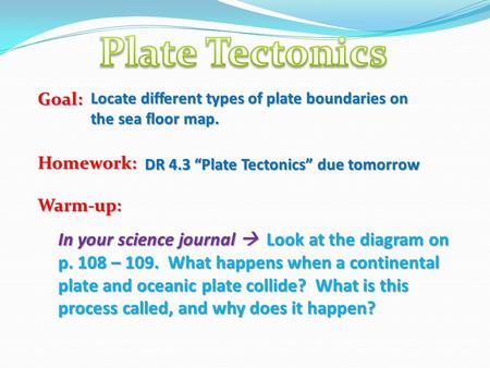 Plate Tectonics Goal: Homework: Warm-up: